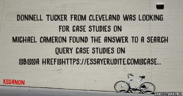 Donnell Tucker from Cleveland was looking for case studies on 
 
Michael Cameron found the answer to a search query case studies on 
 
 
 
 
<b><a href=https://essayerudite.com>case studies on<