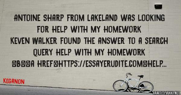 Antoine Sharp from Lakeland was looking for help with my homework 
 
Keven Walker found the answer to a search query help with my homework 
 
 
 
 
<b><a href=https://essayerudite.com>help with