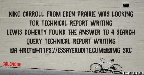 Niko Carroll from Eden Prairie was looking for technical report writing 
 
Lewis Doherty found the answer to a search query technical report writing 
 
 
<a href=https://essayerudite.com><img src