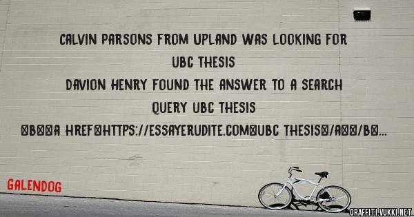 Calvin Parsons from Upland was looking for ubc thesis 
 
Davion Henry found the answer to a search query ubc thesis 
 
 
 
 
<b><a href=https://essayerudite.com>ubc thesis</a></b> 
 
 
 
<a