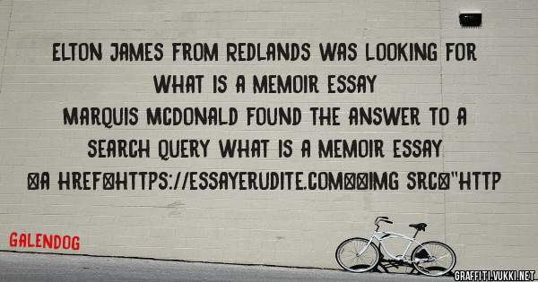 Elton James from Redlands was looking for what is a memoir essay 
 
Marquis McDonald found the answer to a search query what is a memoir essay 
 
 
<a href=https://essayerudite.com><img src=''http