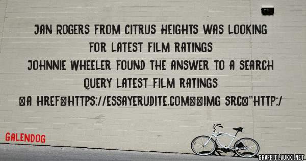 Jan Rogers from Citrus Heights was looking for latest film ratings 
 
Johnnie Wheeler found the answer to a search query latest film ratings 
 
 
<a href=https://essayerudite.com><img src=''http:/