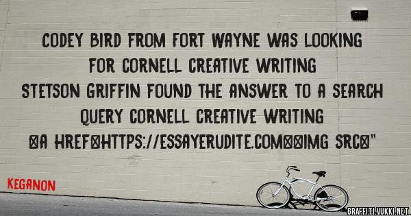 Codey Bird from Fort Wayne was looking for cornell creative writing 
 
Stetson Griffin found the answer to a search query cornell creative writing 
 
 
<a href=https://essayerudite.com><img src=''