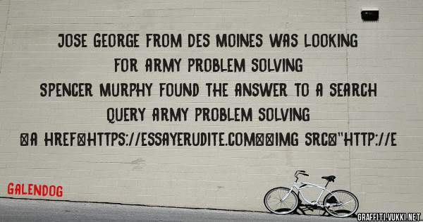 Jose George from Des Moines was looking for army problem solving 
 
Spencer Murphy found the answer to a search query army problem solving 
 
 
<a href=https://essayerudite.com><img src=''http://e