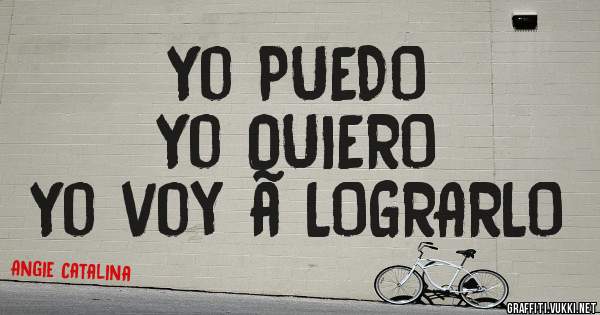Yo PUEDO
Yo QUIERO
Yo voy a LOGRARLO
