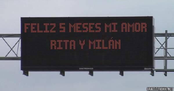 Feliz 5 meses mi Amor 
Rita y Milán 