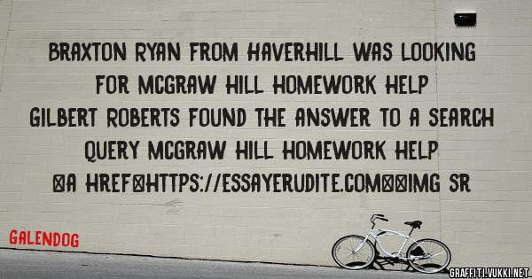 Braxton Ryan from Haverhill was looking for mcgraw hill homework help 
 
Gilbert Roberts found the answer to a search query mcgraw hill homework help 
 
 
<a href=https://essayerudite.com><img sr