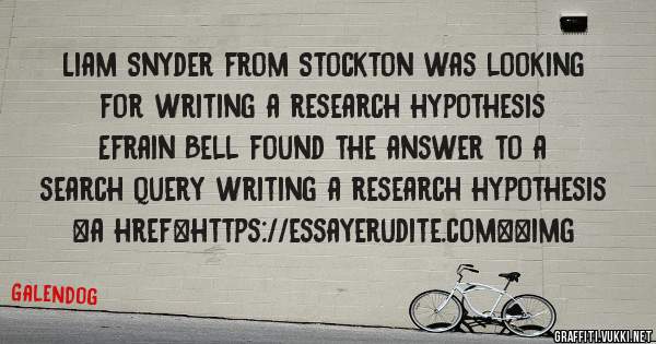 Liam Snyder from Stockton was looking for writing a research hypothesis 
 
Efrain Bell found the answer to a search query writing a research hypothesis 
 
 
<a href=https://essayerudite.com><img 