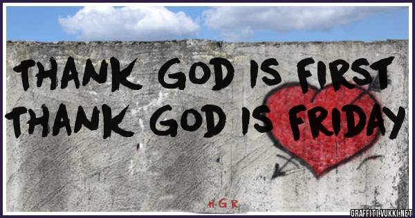 Thank God Is First
Thank God Is Friday