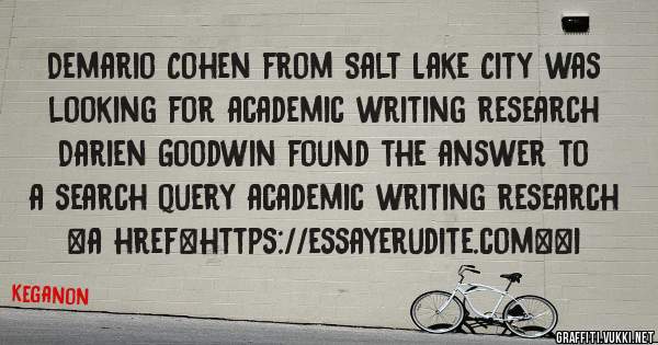 Demario Cohen from Salt Lake City was looking for academic writing research 
 
Darien Goodwin found the answer to a search query academic writing research 
 
 
<a href=https://essayerudite.com><i