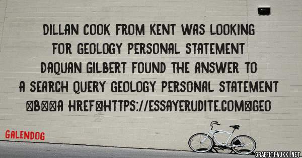 Dillan Cook from Kent was looking for geology personal statement 
 
Daquan Gilbert found the answer to a search query geology personal statement 
 
 
 
 
<b><a href=https://essayerudite.com>geo