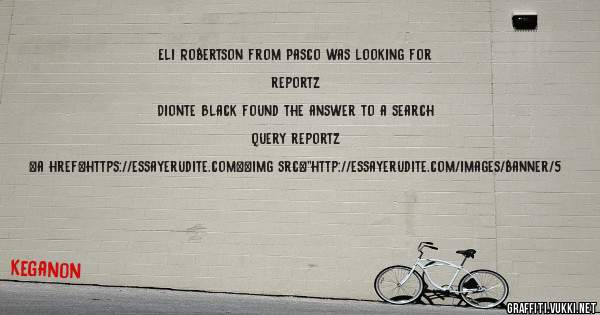Eli Robertson from Pasco was looking for reportz 
 
Dionte Black found the answer to a search query reportz 
 
 
<a href=https://essayerudite.com><img src=''http://essayerudite.com/images/banner/5