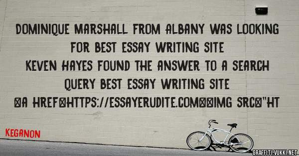 Dominique Marshall from Albany was looking for best essay writing site 
 
Keven Hayes found the answer to a search query best essay writing site 
 
 
<a href=https://essayerudite.com><img src=''ht