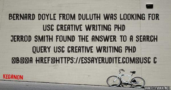 Bernard Doyle from Duluth was looking for usc creative writing phd 
 
Jerrod Smith found the answer to a search query usc creative writing phd 
 
 
 
 
<b><a href=https://essayerudite.com>usc c