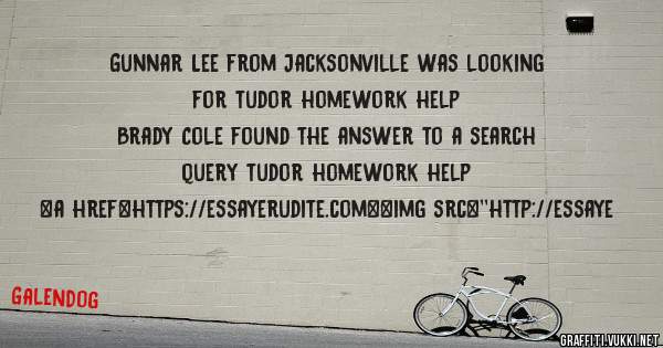 Gunnar Lee from Jacksonville was looking for tudor homework help 
 
Brady Cole found the answer to a search query tudor homework help 
 
 
<a href=https://essayerudite.com><img src=''http://essaye