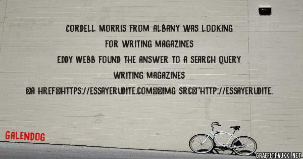 Cordell Morris from Albany was looking for writing magazines 
 
Eddy Webb found the answer to a search query writing magazines 
 
 
<a href=https://essayerudite.com><img src=''http://essayerudite.