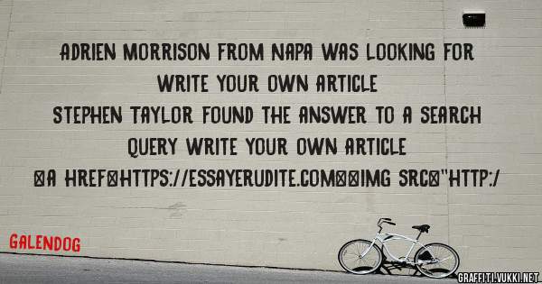 Adrien Morrison from Napa was looking for write your own article 
 
Stephen Taylor found the answer to a search query write your own article 
 
 
<a href=https://essayerudite.com><img src=''http:/