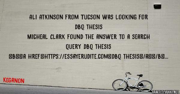 Ali Atkinson from Tucson was looking for dbq thesis 
 
Micheal Clark found the answer to a search query dbq thesis 
 
 
 
 
<b><a href=https://essayerudite.com>dbq thesis</a></b> 
 
 
 
<a 