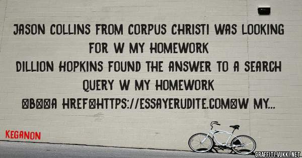 Jason Collins from Corpus Christi was looking for w my homework 
 
Dillion Hopkins found the answer to a search query w my homework 
 
 
 
 
<b><a href=https://essayerudite.com>w my homework</a