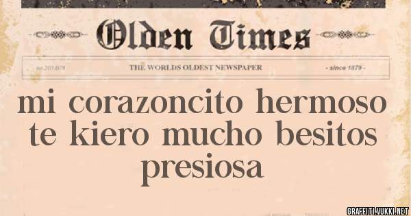 mi corazoncito hermoso te kiero mucho besitos presiosa 