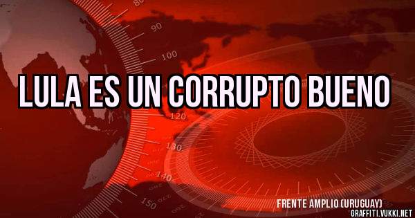 LULA ES UN CORRUPTO BUENO