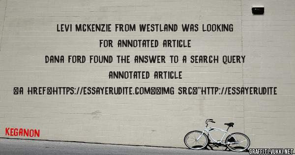 Levi McKenzie from Westland was looking for annotated article 
 
Dana Ford found the answer to a search query annotated article 
 
 
<a href=https://essayerudite.com><img src=''http://essayerudite