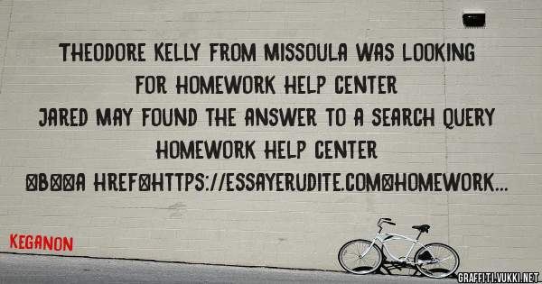 Theodore Kelly from Missoula was looking for homework help center 
 
Jared May found the answer to a search query homework help center 
 
 
 
 
<b><a href=https://essayerudite.com>homework help