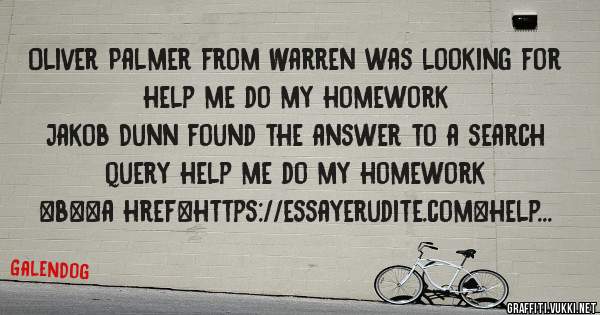 Oliver Palmer from Warren was looking for help me do my homework 
 
Jakob Dunn found the answer to a search query help me do my homework 
 
 
 
 
<b><a href=https://essayerudite.com>help me do 