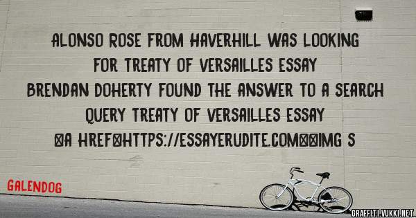 Alonso Rose from Haverhill was looking for treaty of versailles essay 
 
Brendan Doherty found the answer to a search query treaty of versailles essay 
 
 
<a href=https://essayerudite.com><img s