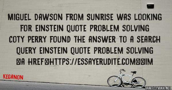 Miguel Dawson from Sunrise was looking for einstein quote problem solving 
 
Coty Perry found the answer to a search query einstein quote problem solving 
 
 
<a href=https://essayerudite.com><im