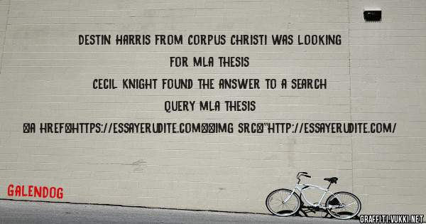 Destin Harris from Corpus Christi was looking for mla thesis 
 
Cecil Knight found the answer to a search query mla thesis 
 
 
<a href=https://essayerudite.com><img src=''http://essayerudite.com/