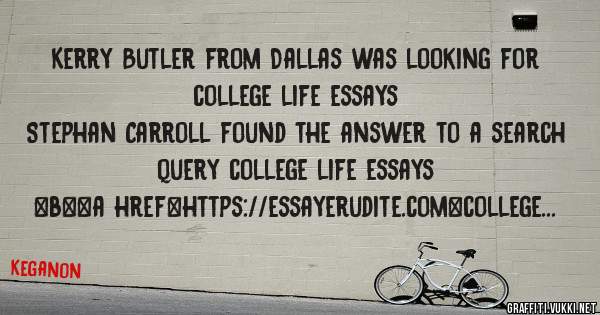 Kerry Butler from Dallas was looking for college life essays 
 
Stephan Carroll found the answer to a search query college life essays 
 
 
 
 
<b><a href=https://essayerudite.com>college life 