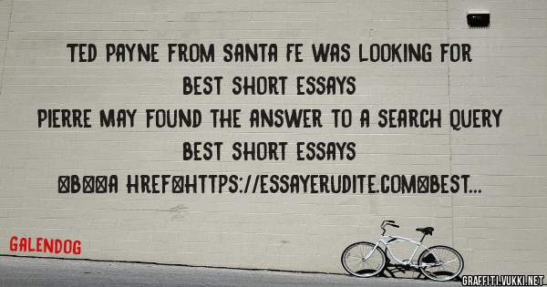 Ted Payne from Santa Fe was looking for best short essays 
 
Pierre May found the answer to a search query best short essays 
 
 
 
 
<b><a href=https://essayerudite.com>best short essays</a></