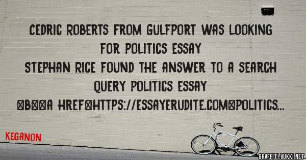 Cedric Roberts from Gulfport was looking for politics essay 
 
Stephan Rice found the answer to a search query politics essay 
 
 
 
 
<b><a href=https://essayerudite.com>politics essay</a></b>
