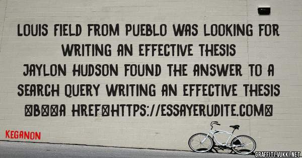 Louis Field from Pueblo was looking for writing an effective thesis 
 
Jaylon Hudson found the answer to a search query writing an effective thesis 
 
 
 
 
<b><a href=https://essayerudite.com>