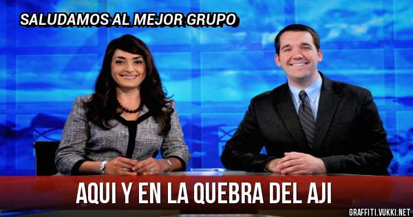 AQUI Y EN LA QUEBRA DEL AJI