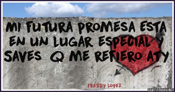 MI futura promesa Esta en un lugar especial y Saves  q me refiero aty