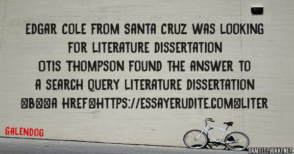 Edgar Cole from Santa Cruz was looking for literature dissertation 
 
Otis Thompson found the answer to a search query literature dissertation 
 
 
 
 
<b><a href=https://essayerudite.com>liter