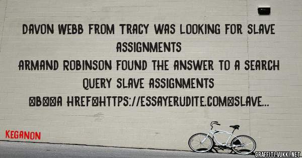Davon Webb from Tracy was looking for slave assignments 
 
Armand Robinson found the answer to a search query slave assignments 
 
 
 
 
<b><a href=https://essayerudite.com>slave assignments</a