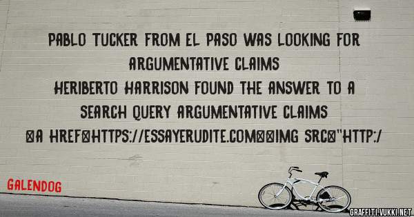 Pablo Tucker from El Paso was looking for argumentative claims 
 
Heriberto Harrison found the answer to a search query argumentative claims 
 
 
<a href=https://essayerudite.com><img src=''http:/