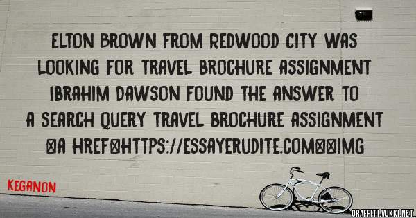 Elton Brown from Redwood City was looking for travel brochure assignment 
 
Ibrahim Dawson found the answer to a search query travel brochure assignment 
 
 
<a href=https://essayerudite.com><img