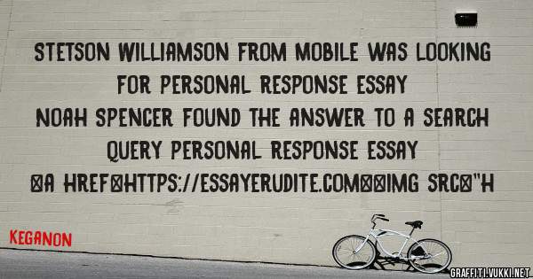 Stetson Williamson from Mobile was looking for personal response essay 
 
Noah Spencer found the answer to a search query personal response essay 
 
 
<a href=https://essayerudite.com><img src=''h