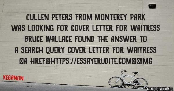 Cullen Peters from Monterey Park was looking for cover letter for waitress 
 
Bruce Wallace found the answer to a search query cover letter for waitress 
 
 
<a href=https://essayerudite.com><img