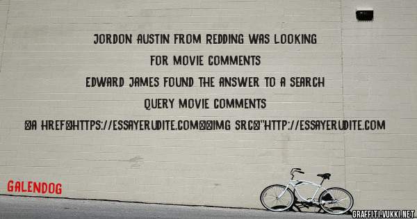 Jordon Austin from Redding was looking for movie comments 
 
Edward James found the answer to a search query movie comments 
 
 
<a href=https://essayerudite.com><img src=''http://essayerudite.com