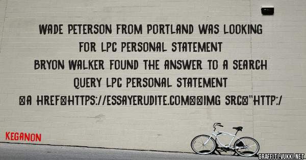 Wade Peterson from Portland was looking for lpc personal statement 
 
Bryon Walker found the answer to a search query lpc personal statement 
 
 
<a href=https://essayerudite.com><img src=''http:/