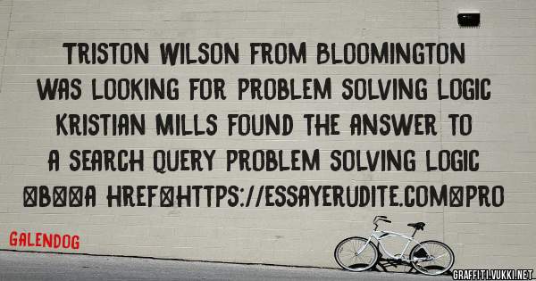 Triston Wilson from Bloomington was looking for problem solving logic 
 
Kristian Mills found the answer to a search query problem solving logic 
 
 
 
 
<b><a href=https://essayerudite.com>pro