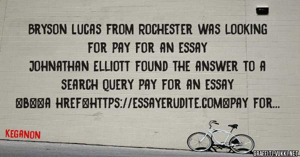 Bryson Lucas from Rochester was looking for pay for an essay 
 
Johnathan Elliott found the answer to a search query pay for an essay 
 
 
 
 
<b><a href=https://essayerudite.com>pay for an ess