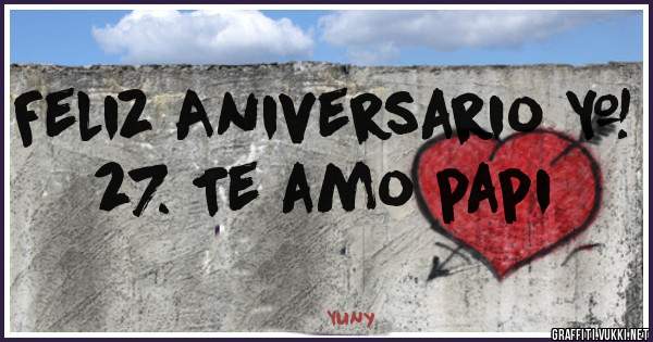 Feliz Aniversario # 27. Te amo papi
