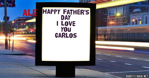 
Happy father's day
I love you 
Carlos