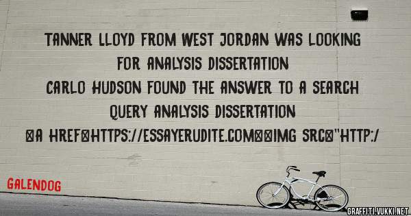 Tanner Lloyd from West Jordan was looking for analysis dissertation 
 
Carlo Hudson found the answer to a search query analysis dissertation 
 
 
<a href=https://essayerudite.com><img src=''http:/